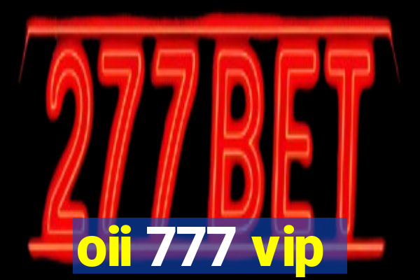 oii 777 vip